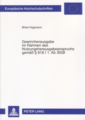 Gewinnherausgabe im Rahmen des Nutzungsherausgabeanspruchs gemae&szlig; - &sect; 818 I 1. Alt. BGB - Birke Hagmann