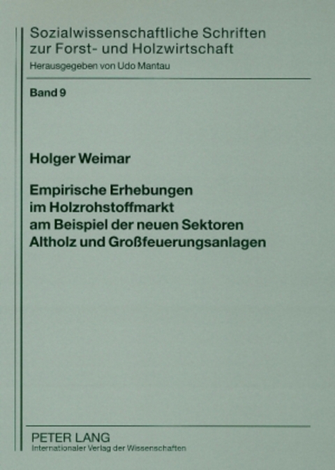 Empirische Erhebungen im Holzrohstoffmarkt am Beispiel der neuen Sektoren Altholz und Gro&szlig;feuerungsanlagen - Holger Weimar