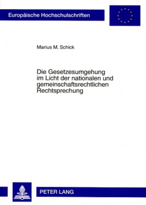 Die Gesetzesumgehung im Licht der nationalen und gemeinschaftsrechtlichen Rechtsprechung - Marius M. Schick