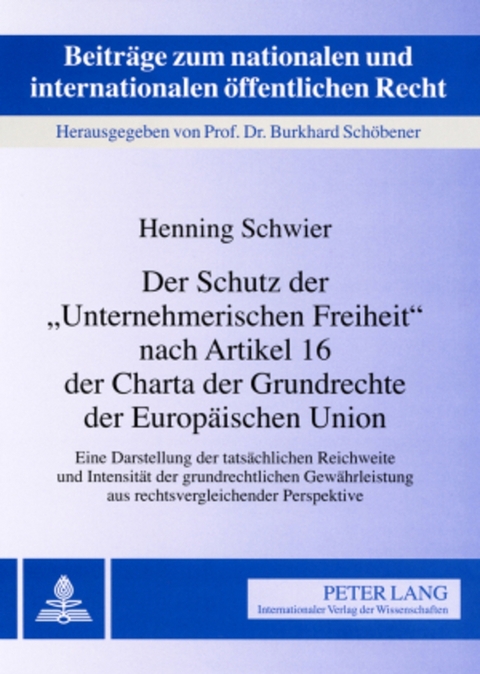 Der Schutz der &laquo;Unternehmerischen Freiheit&raquo; nach Artikel 16 der Charta der Grundrechte der Europ&auml;ischen Union - Henning Schwier