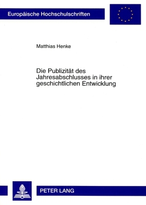 Die Publizitaet des Jahresabschlusses in ihrer geschichtlichen Entwicklung