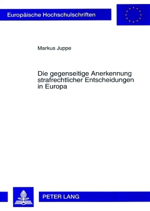 Die gegenseitige Anerkennung strafrechtlicher Entscheidungen in Europa - Markus Juppe