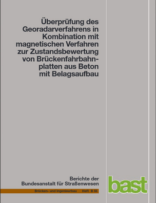 Überprüfung des Georadarverfahrens in Kombination mit magnetischen Verfahren zur Zustandsbewertung von Brückenfahrbahnplatten aus Beton mit Belagsaufbau