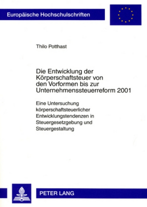Die Entwicklung der K&ouml;rperschaftsteuer von den Vorformen bis zur Unternehmenssteuerreform 2001 - Thilo Potthast