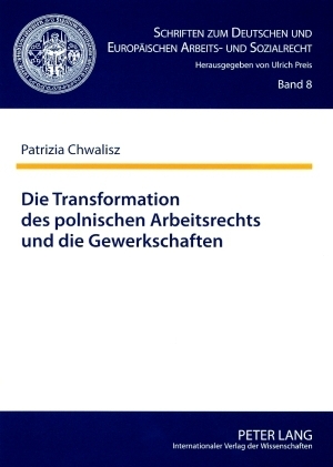 Die Transformation des polnischen Arbeitsrechts und die Gewerkschaften - Patrizia Chwalisz