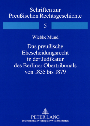 Das preußische Ehescheidungsrecht in der Judikatur des Berliner Obertribunals von 1835 bis 1879
