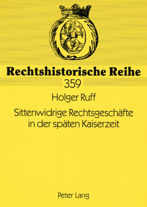 Sittenwidrige Rechtsgeschaefte in der spaeten Kaiserzeit - Holger Ruff