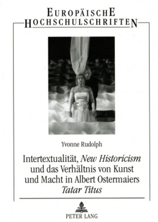 Intertextualitaet, «New Historicism» und das Verhaeltnis von Kunst und Macht in Albert Ostermaiers «Tatar Titus»