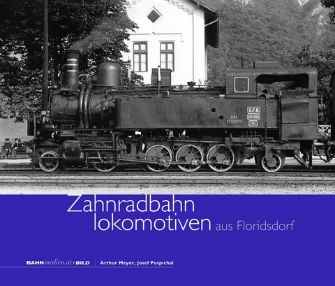 Zahnradbahnlokomotiven aus Floridsdorf - Arthur Meyer, Josef Pospichal