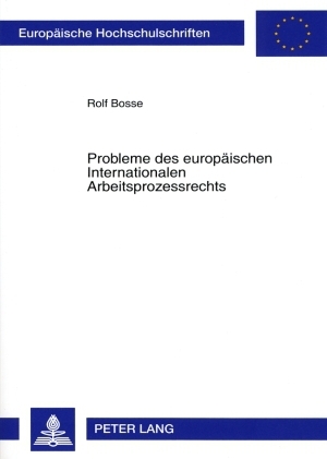 Probleme des europaeischen Internationalen Arbeitsprozessrechts