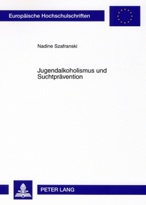 Jugendalkoholismus und Suchtpr&auml;vention - Nadine Szafranski