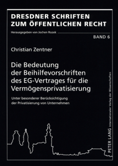 Die Bedeutung der Beihilfevorschriften des EG-Vertrages f&uuml;r die Verm&ouml;gensprivatisierung - Christian Zentner