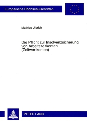 Die Pflicht zur Insolvenzsicherung von Arbeitszeitkonten (Zeitwertkonten) - Mathias Ulbrich