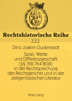 Spiel, Wette und Differenzgeschaeft (&sect;&sect; 762-764 BGB) in der Rechtsprechung des Reichsgerichts und in der zeitgenoessischen Literatur - Dino Joakim Duderstadt