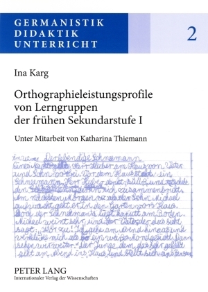 Orthographieleistungsprofile von Lerngruppen der fr&uuml;hen Sekundarstufe I - Ina Karg