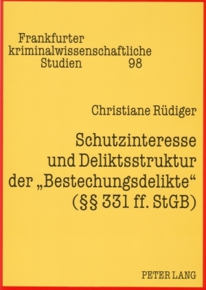Schutzinteresse und Deliktsstruktur der &laquo;Bestechungsdelikte&raquo; (&sect;&sect; 331 ff. StGB) - Christiane R&uuml;diger