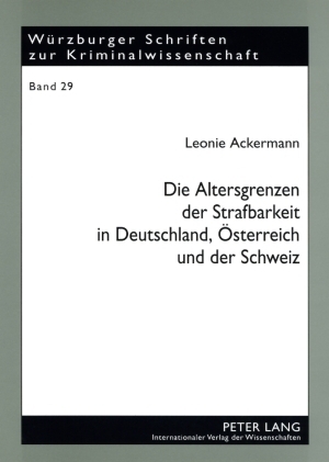 Die Altersgrenzen der Strafbarkeit in Deutschland, Oesterreich und der Schweiz - Leonie Ackermann