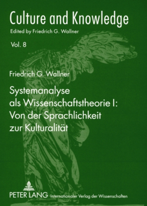 Systemanalyse als Wissenschaftstheorie I: Von der Sprachlichkeit zur Kulturalit&auml;t - Friedrich G. Wallner