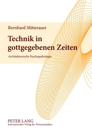 Technik in gottgegebenen Zeiten - Bernhard Mitterauer