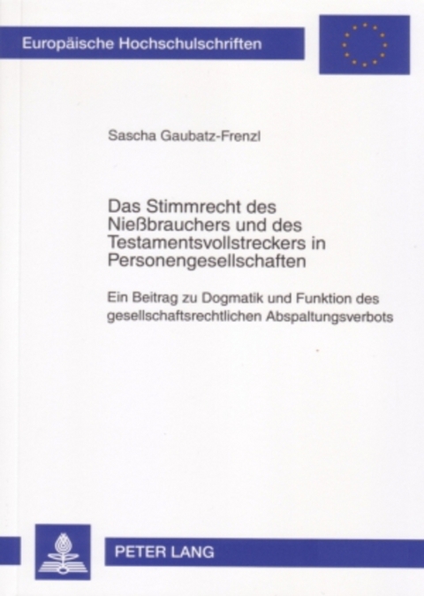 Das Stimmrecht des Nie&szlig;brauchers und des Testamentsvollstreckers in Personengesellschaften - Sascha Gaubatz-Frenzl