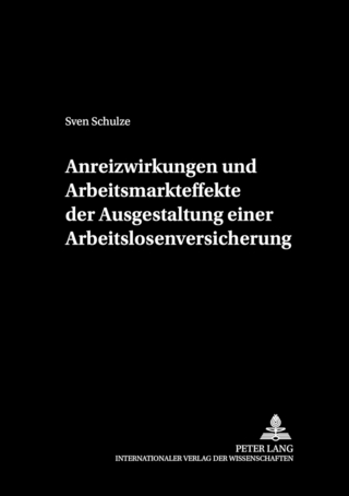 Anreizwirkungen und Arbeitsmarkteffekte der Ausgestaltung einer Arbeitslosenversicherung