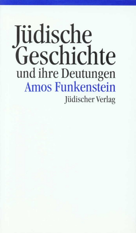 J&uuml;dische Geschichte und ihre Deutungen - Amos Funkenstein