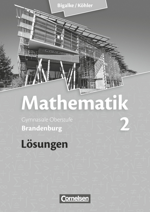 Bigalke/K&ouml;hler: Mathematik - Brandenburg - Ausgabe 2013 - Band 2 - Anton Bigalke, Horst Kuschnerow, Norbert K&ouml;hler, Gabriele Ledworuski