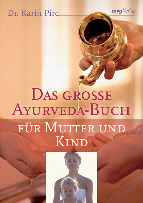 Das gro&szlig;e Ayurveda-Buch f&uuml;r Mutter und Kind - Karin Pirc