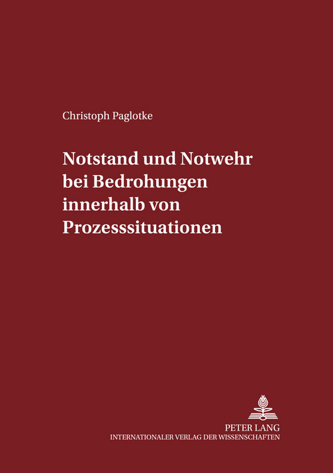 Notstand und Notwehr bei Bedrohungen innerhalb von Prozesssituationen - Christoph Paglotke