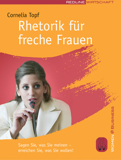 Rhetorik f&uuml;r freche Frauen - Cornelia Topf
