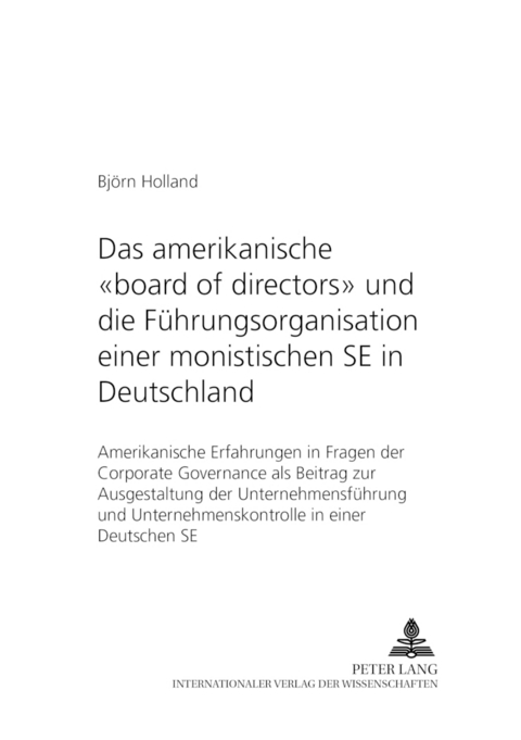Das amerikanische &laquo;board of directors&raquo; und die F&uuml;hrungsorganisation einer monistischen SE in Deutschland - Bj&ouml;rn Holland