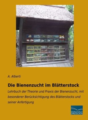 Die Bienenzucht im Bl&auml;tterstock - A. Alberti