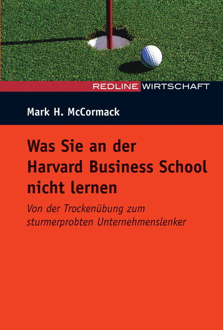 Was Sie an der Harvard Business School nicht lernen - Mark H McCormack