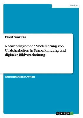 Notwendigkeit der Modellierung von Unsicherheiten in Fernerkundung und digitaler Bildverarbeitung - Daniel Tomowski