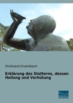 Erklärung des Stotterns, dessen Heilung und Verhütung