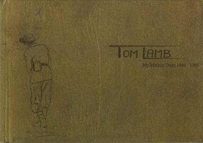 Tom Lamb, My Mining Days 1946 - 1969 - 