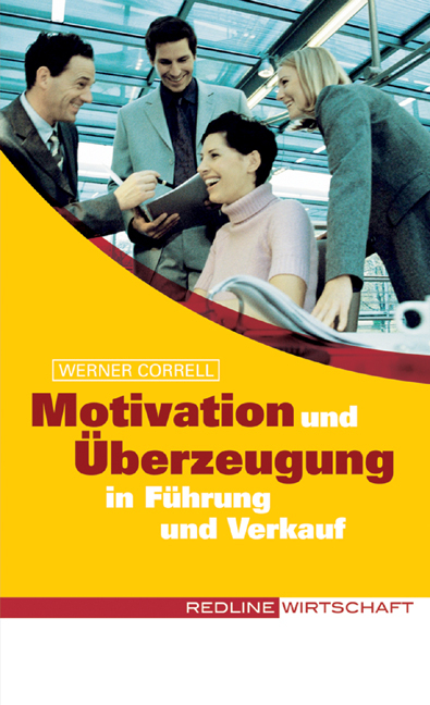 Motivation und &Uuml;berzeugung in F&uuml;hrung und Verkauf - Werner Correll
