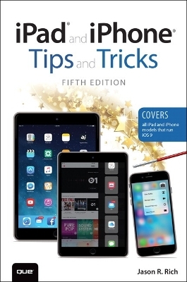 iPad and iPhone Tips and Tricks (Covers iPads and iPhones running iOS9)