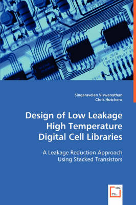 Design of Low Leakage High Temperature Digital Cell Libraries - Singaravelan Viswanathan, Chris Hutchens