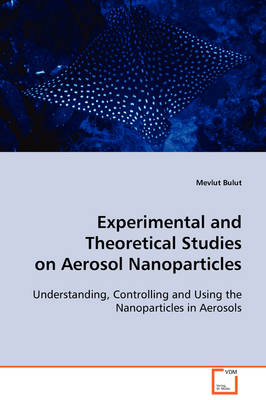Experimental and Theoretical Studies on Aerosol  Nonoparticles - Mevlut Bulut