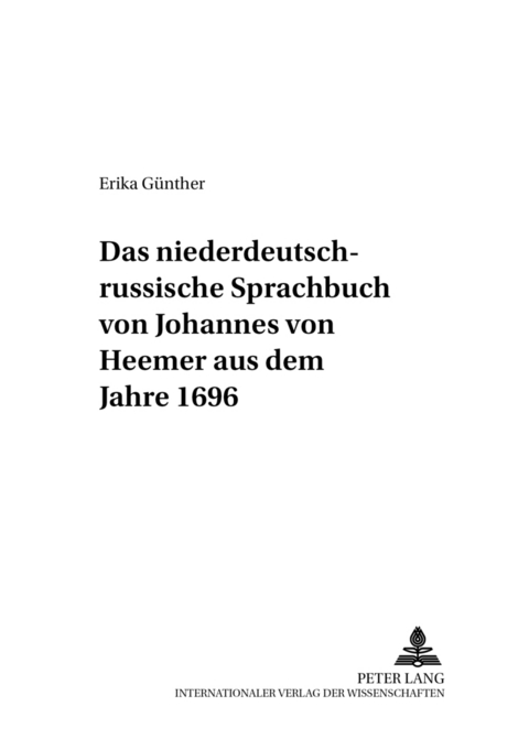 Das niederdeutsch-russische Sprachbuch von Johannes von Heemer aus dem Jahre 1696 - Erika G&uuml;nther