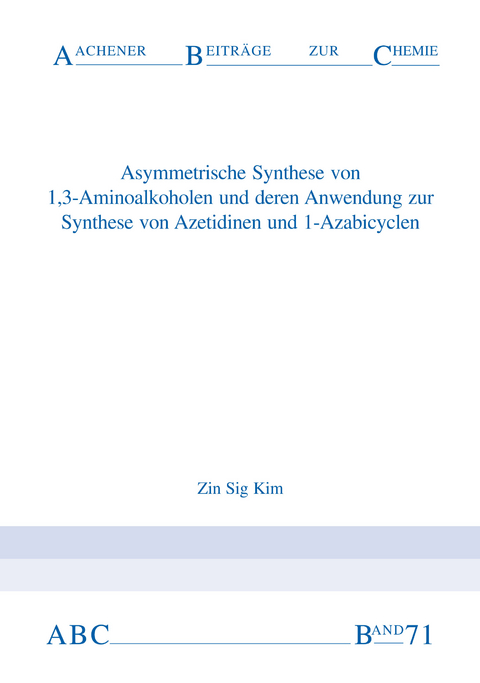 Asymmetrische Synthese von 1,3-Aminoalkoholen und deren Anwendung zur Synthese von Azetidinen und 1-Azabicyclen - Zin Sig Kim