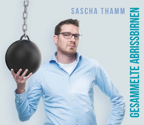 Gesammelte Abrissbirnen - Sascha Thamm