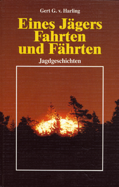Eines J&auml;gers Fahrten und F&auml;hrten - Gert G von Harling
