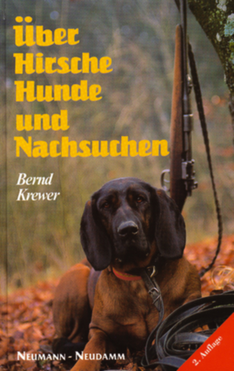&Uuml;ber Hirsche, Hunde und Nachsuchen - Bernd Krewer
