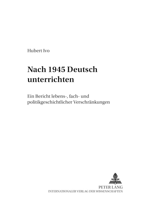 Nach 1945 &laquo;Deutsch&raquo; unterrichten - Hubert Ivo