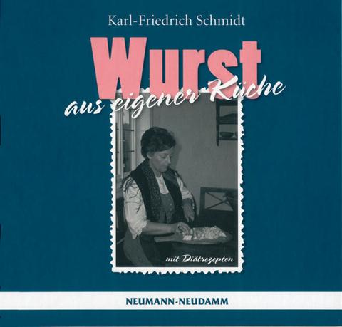 Wurst aus eigener Küche - Karl F Schmidt