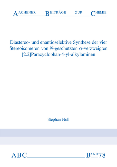Diastereo- und enantioselektive Synthese der vier Stereoisomeren von N-gesch&uuml;tzten &alpha;-verzweigten [2.2]Paracyclophan-4-yl-alkylaminen - Stephan Noll