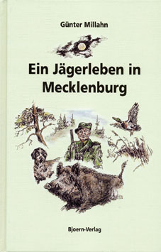 Ein J&auml;gerleben in Mecklenburg - G&uuml;nter Millahn