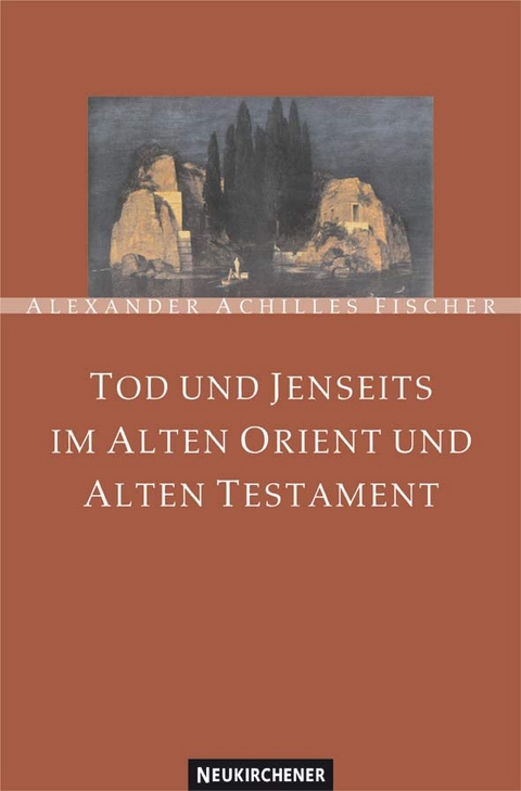 Tod und Jenseits im Alten Orient und Alten Testament - Alexander A Fischer